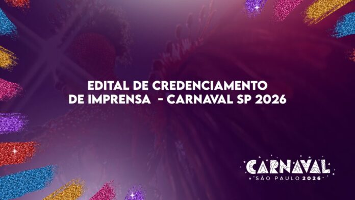 [PRAZO ENCERRADO] Edital de Credenciamento para Imprensa – Carnaval SP 2026